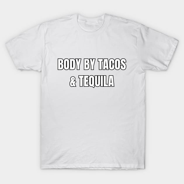 Body by Tacos & Tequila! T-Shirt by SocietyTwentyThree